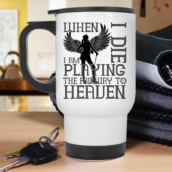 Funny Basketball Player Travel Mug, I Am Playing The Fairway To Heaven Mug