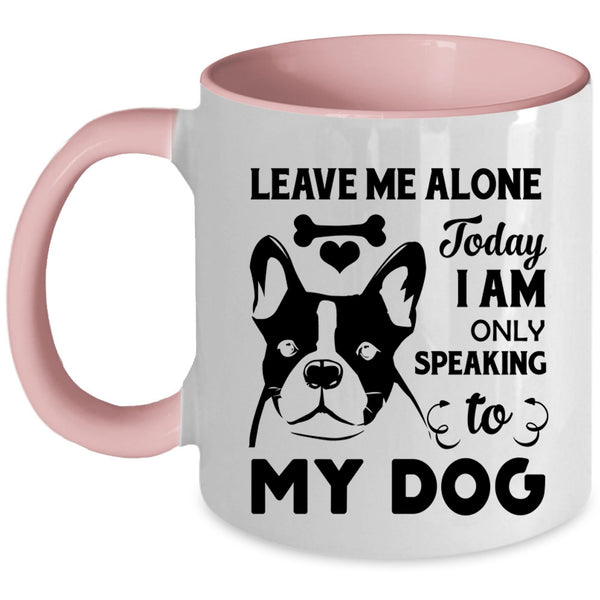 Today I Am Only Speaking To My Dog Cup, Lovely Dogs Mug