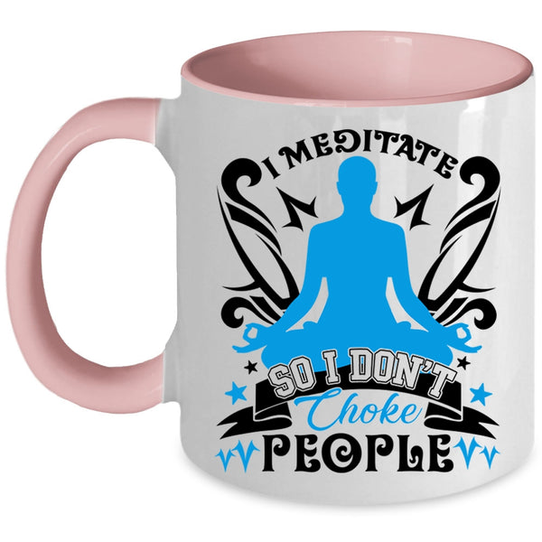 I Don't Choke People Coffee Mug, I Meditate Accent Mug