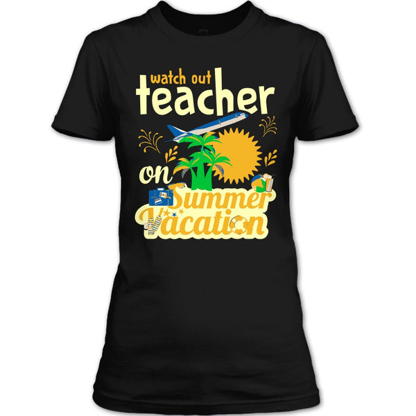 Watch Out Teacher On Summer Vacation T Shirt, I'm A Coolest Teacher T Shirt