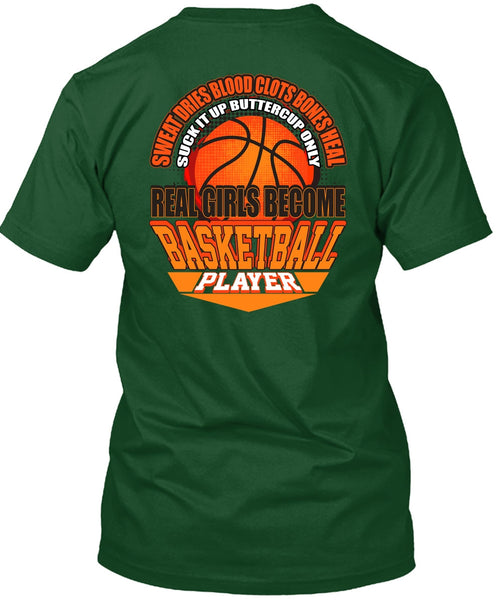 Real Girls Become Basketball Player T Shirt, Sweat Dries Blood Clots T Shirt