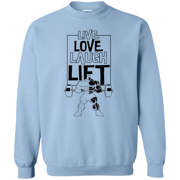 Gift For Gymmer T Shirt, Live Love Laugh Lift Sweatshirt