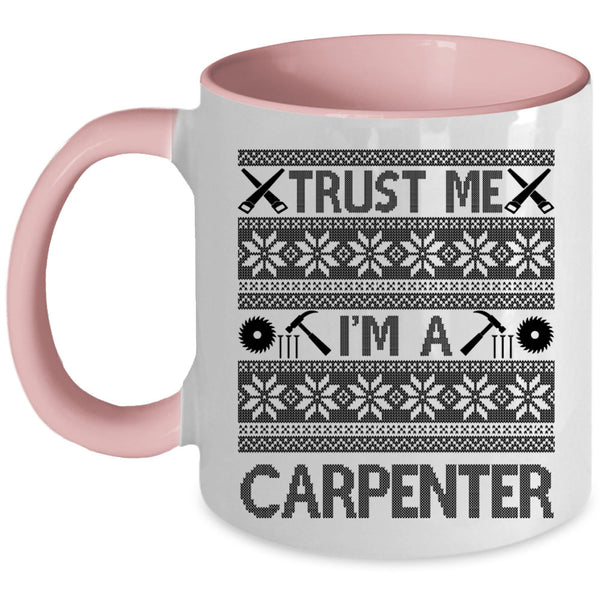 Cute Gift For Carpenter Coffee Mug, Trust Me I'm A Carpenter Accent Mug