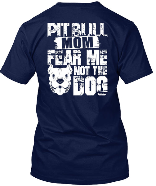 Pit Bull Mom Fear Me Not The Dog T Shirt, Like A Pit Bull T Shirt