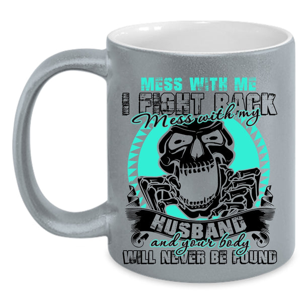 Cool Gift For My Wife Coffee Mug, Don't Mess With My Husband Accent Mug