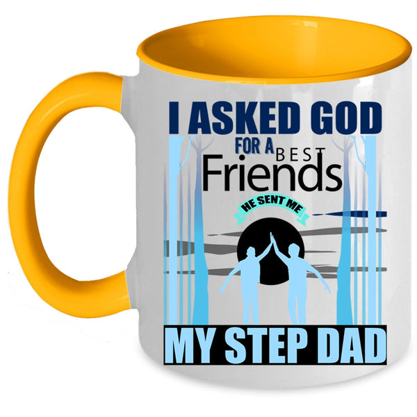 He Sent Me My Step Dad Coffee Mug, I Asked God For A Bestfriends Accent Mug