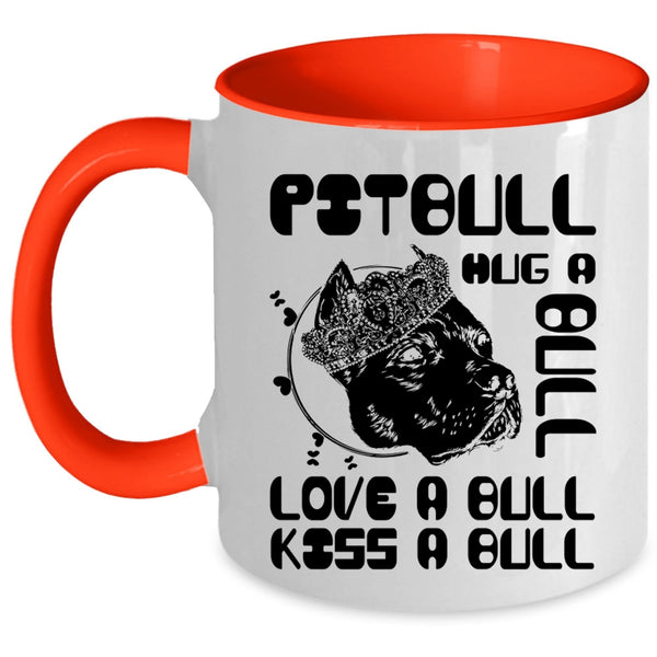 Love A Bull Kiss A Bull Coffee Mug, Pitbull Hug A Bull Accent Mug