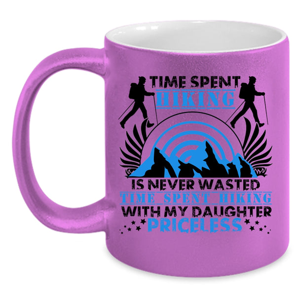 Time Spent Hiking With My Daughter Coffee Mug, Time Spent Hiking Is Never Wasted Accent Mug