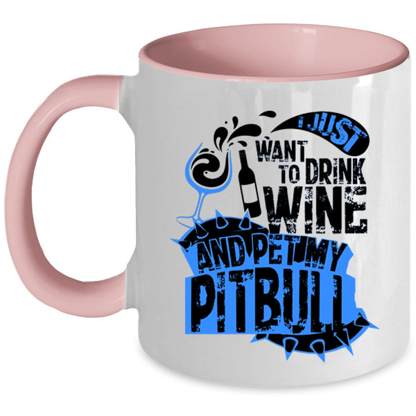 My Pitbull Coffee Mug, I Just Want To Drink Wine And Pet Accent Mug