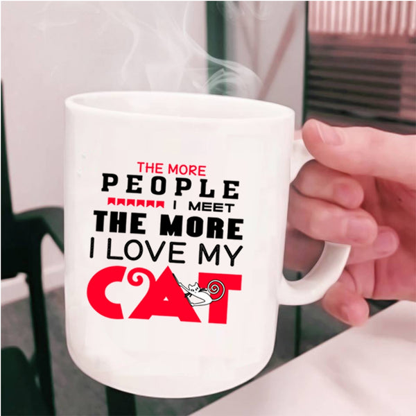 Cute Cats Coffee Mug, The More People I Meet I Love My Cat Cup