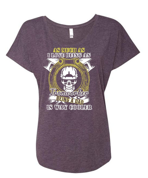 I Love Being An Ironworker T Shirt, Being A Dad T Shirt, Cool Shirt (Ladies' Triblend Dolman Sleeve)