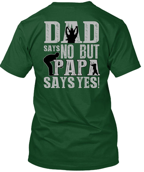 Dad Says No But Papa Says Yes T Shirt, Being A Papa T Shirt