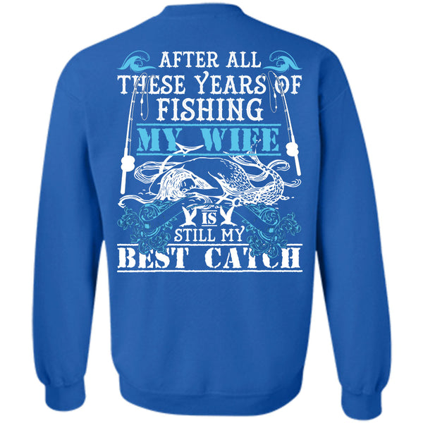 My Wife Is Still My Best Catch T Shirt, I Love Fishing Sweatshirt