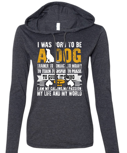 I Was Born To Be A Dog T Shirt, My Life And My World T Shirt (Anvil Ladies Ringspun Hooded)