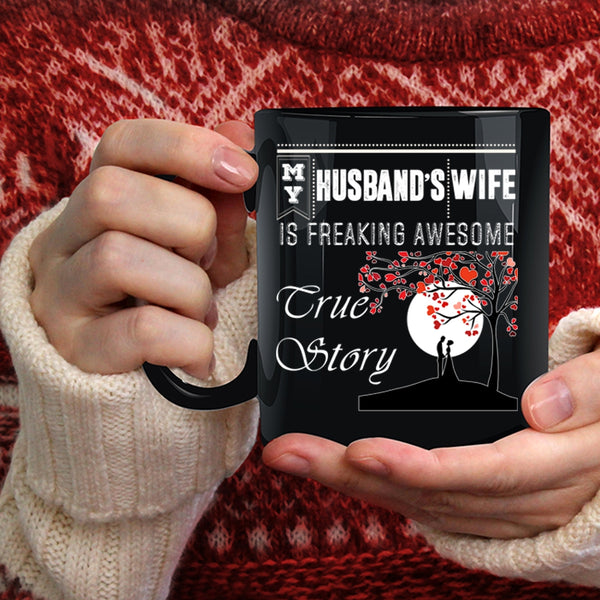 My Husband's Wife Coffee Mug, Freaking Awesome True Story Coffee Cup