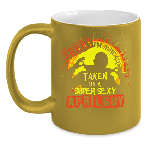 I'm Already Taken By A April Guy Coffee Mug, Cool Just Married Coffee Cup