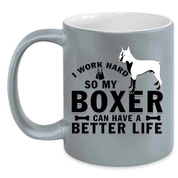 My Boxer Can Have A Better Life Coffee Mug, I Work Hard Accent Mug
