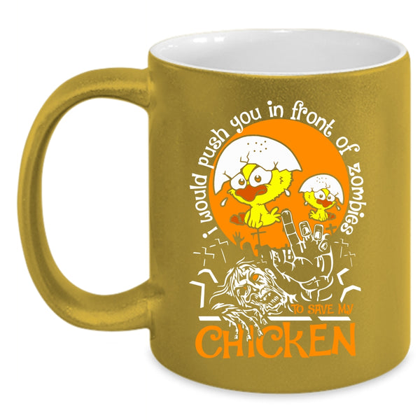 I Would Push You In Front Of Zombies Coffee Mug, My Chicken Coffee Cup