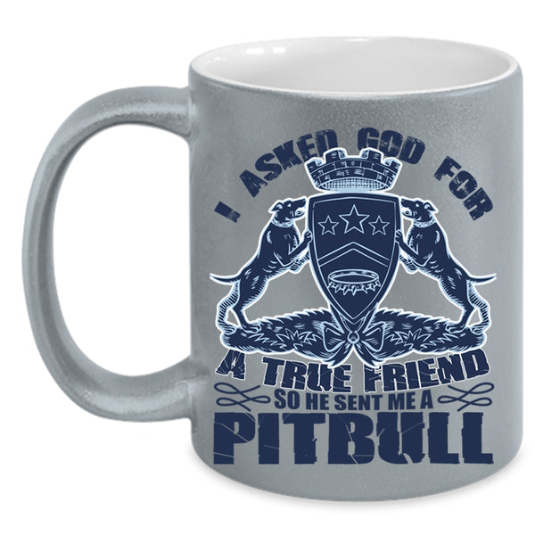 He Sent Me A Pitbull Coffee Mug, I Asked God For A True Friend Accent Mug