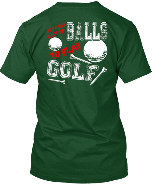 It Takes A Lot Of Balls To Play Golf T Shirt, Being A Golfer T Shirt