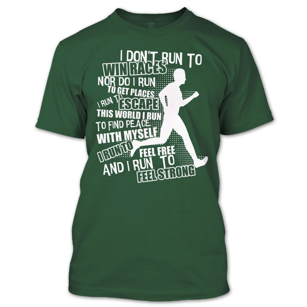I Don't Run To Win Races T Shirt, I Run To Feel Strong T Shirt