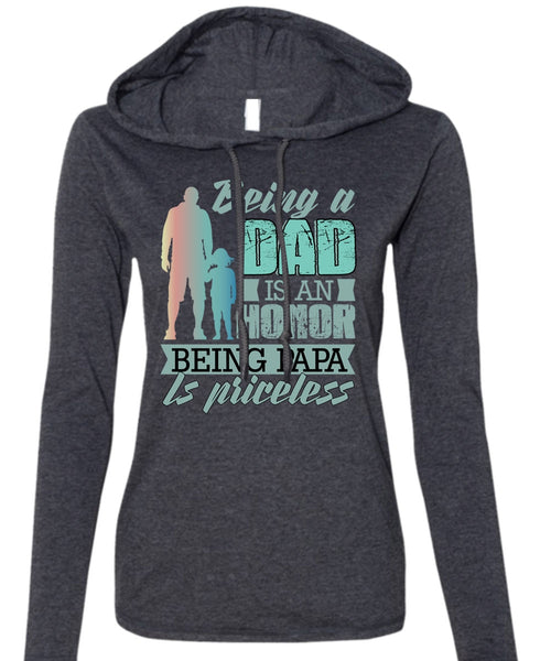 Being A Dad Is An Honor T Shirt, Being Papa Is Priceless T Shirt (Anvil Ladies Ringspun Hooded)