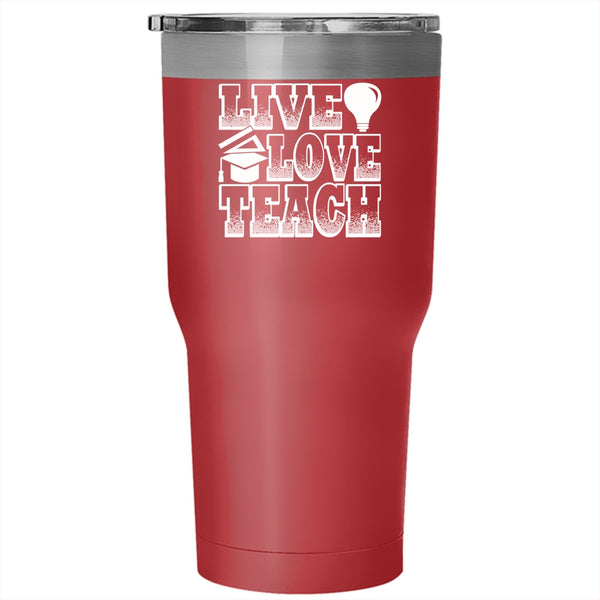 Live Love Teach Tumbler 30 oz Stainless Steel, Funny Gift For Teacher Travel Mug
