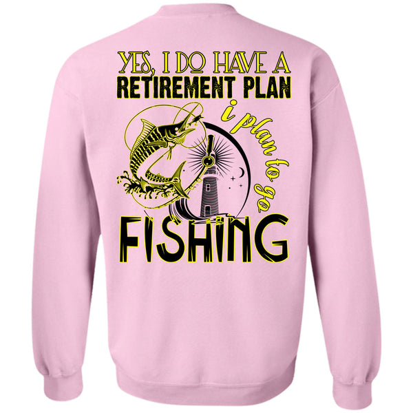 Being A Fisherman T Shirt, I Do Have A Retirement Plan Sweatshirt