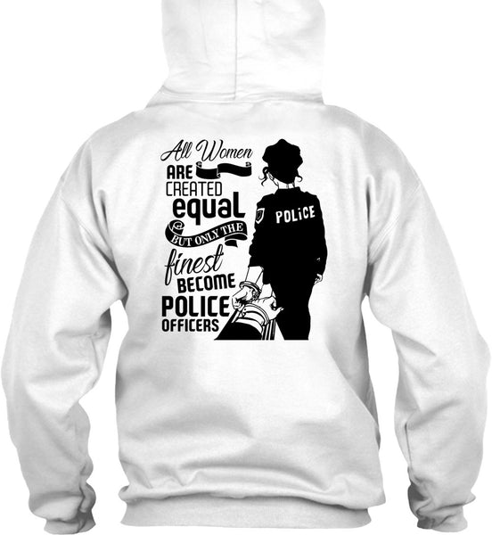 All Women Are Created Equal T Shirt, I Love Police T Shirt