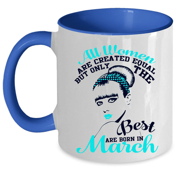 Cute Girls Coffee Mug, Only The Best Women Are Born In March Accent Mug