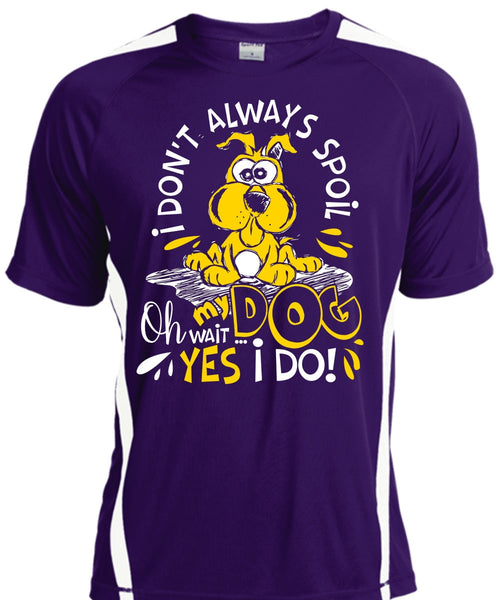 I Don't Always Spoil My Dog T Shirt, My Favorite T Shirt, Cool Shirt