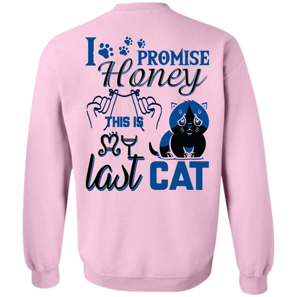 I Love My Cat T Shirt, I Promise Honey This Is My Last Cat Sweatshirt