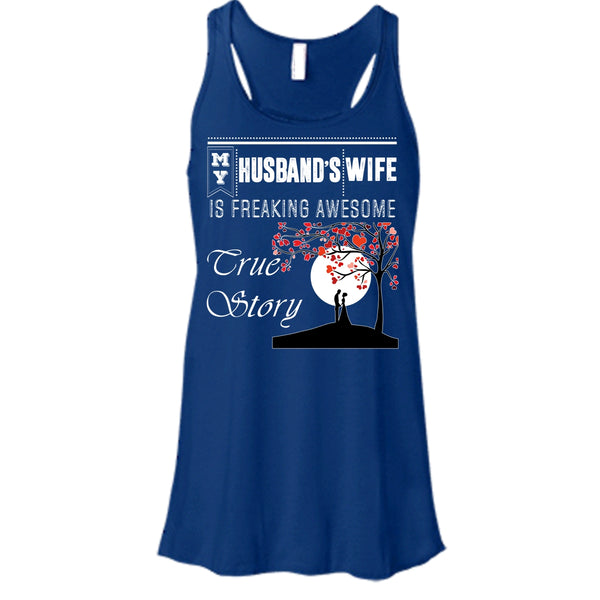 My Husband's Wife T Shirt, Freaking Awesome True Story T Shirt, Cool T Shirt