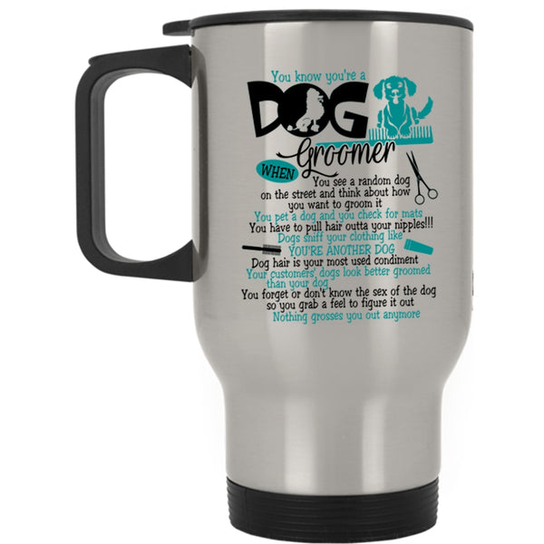 Lovely Dogs Travel Mug, You Know You're A Dog Groomer Mug