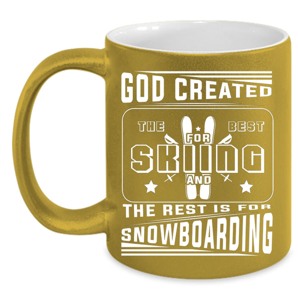 God Created The Best For Skiing Coffee Mug, The Rest Is For Snowboarding Coffee Cup