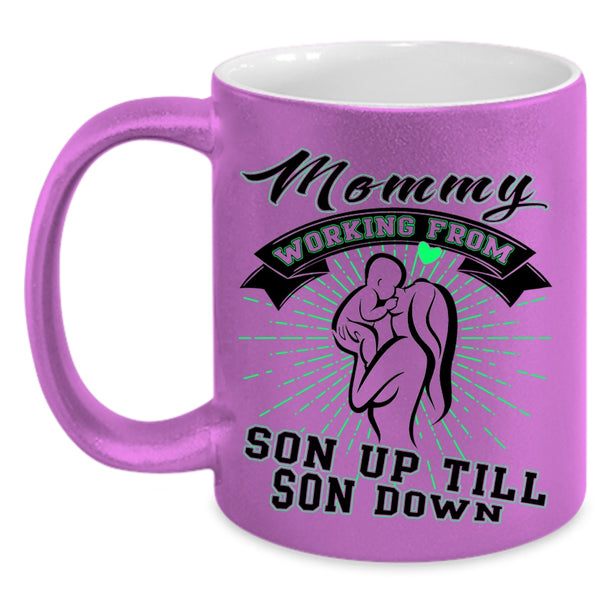 Cute Coffee Mug, Mommy Working From Son Up Till Son Down Accent Mug