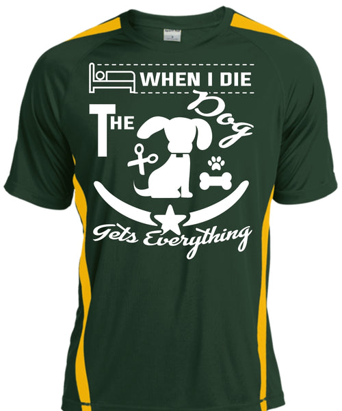 When I Die The Dog Gets Everything T Shirt, I Love Dog T Shirt