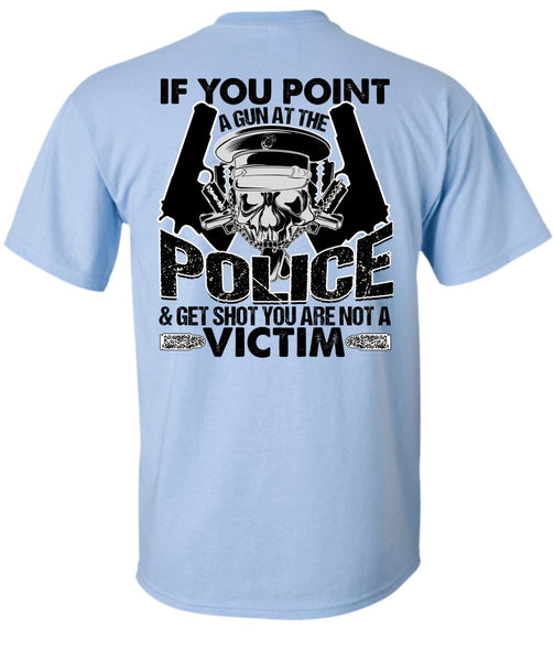 You Point A Gun At The Police T Shirt, I Love Police T Shirt