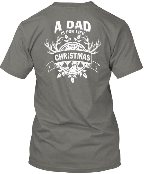 A Dad Is For Life Not Just For Christmas T Shirt, Being A Dad T Shirt