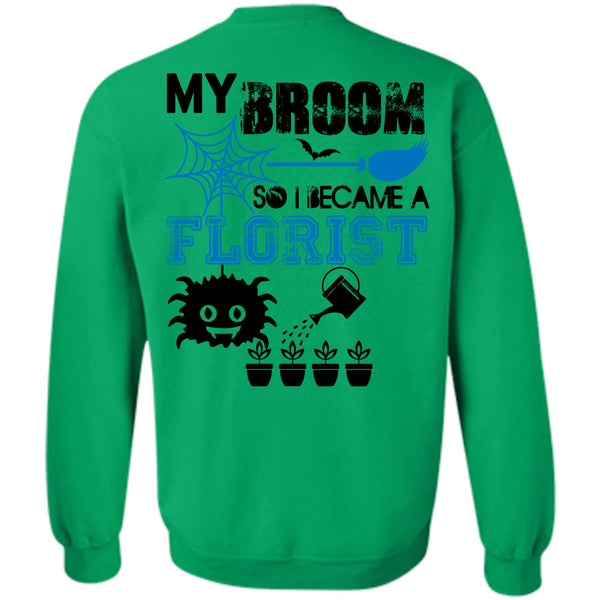 Being A Florist T Shirt, My Broom So I Became A Florist Sweatshirt