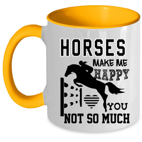You Not So Much Coffee Mug, Horses Make Me Happy Accent Mug