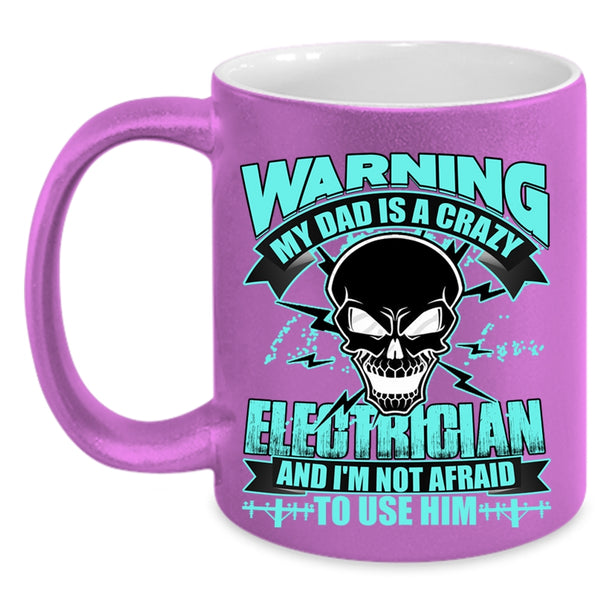 Cool Gift For My Daddy Coffee Mug, My Dad Is A Crazy Electrician Accent Mug