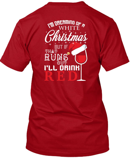 I'm Dreaming Of A White Christmas T Shirt, I'll Drink Red T Shirt