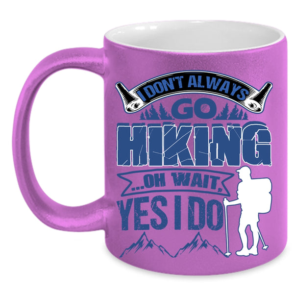 Best Gift For Hikers Coffee Mug, I Don't Always Go Hiking Accent Mug