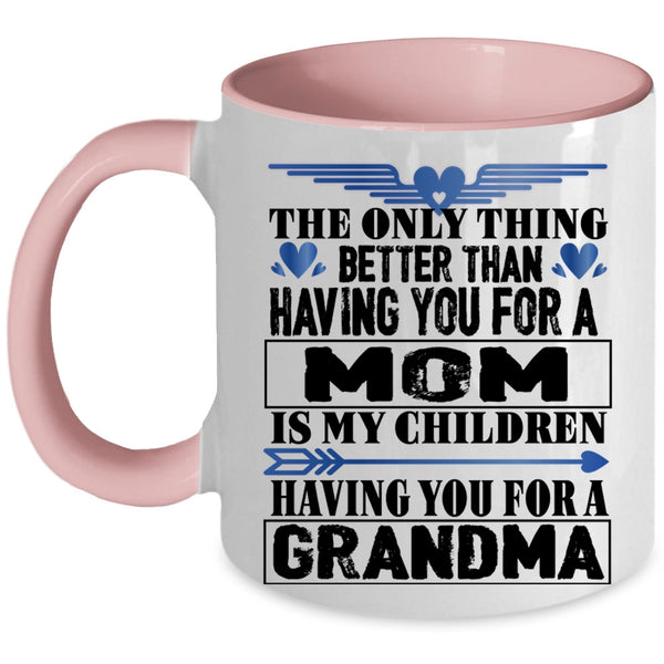 Having You For A Grandma Coffee Mug, Having You For A Mom Accent Mug