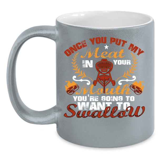 Once You Put My Meat In Your Mouth Coffee Mug, Cool Camping Coffee Cup