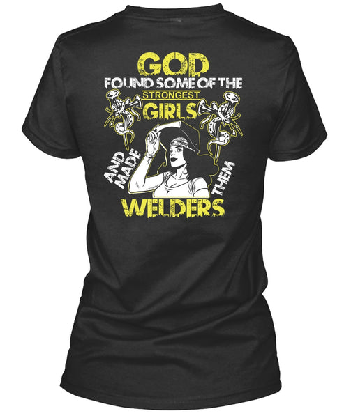 Made Them Welders T Shirt, Strongest Girls T Shirt