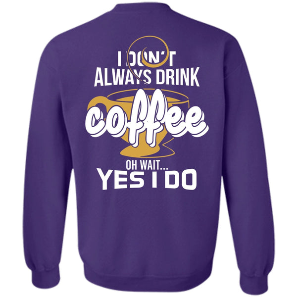 Being A Drinker T Shirt, I Love Coffee Sweatshirt