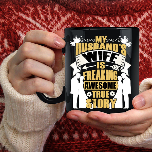 My Husband's Wife Is Awesome True Story Coffee Mug, Love Coffee Cup