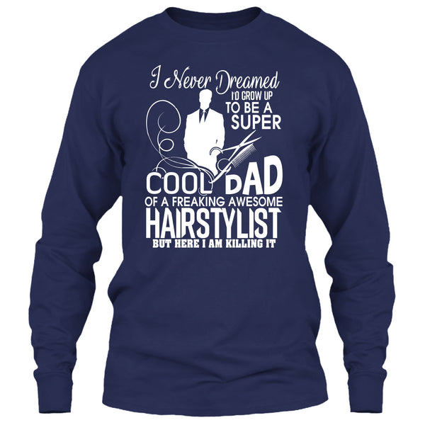 To be A Cool Dad T Shirt, Freaking Awesome Hairstylist T Shirt